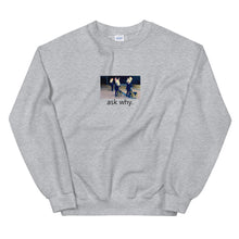 Load image into Gallery viewer, Ask Why Crewneck